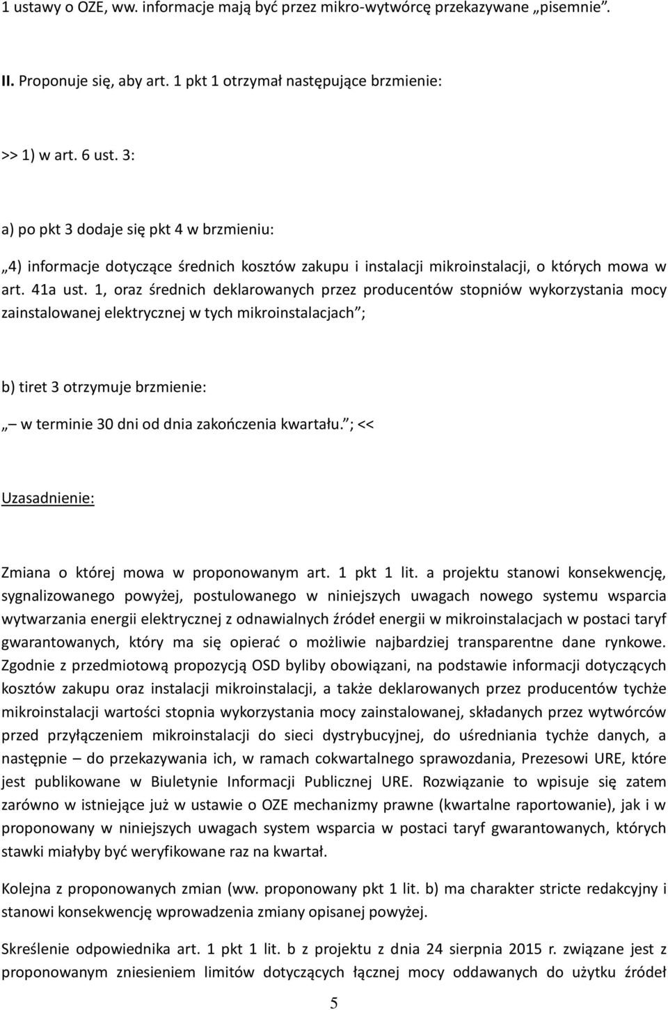 1, oraz średnich deklarowanych przez producentów stopniów wykorzystania mocy zainstalowanej elektrycznej w tych mikroinstalacjach ; b) tiret 3 otrzymuje brzmienie: w terminie 30 dni od dnia
