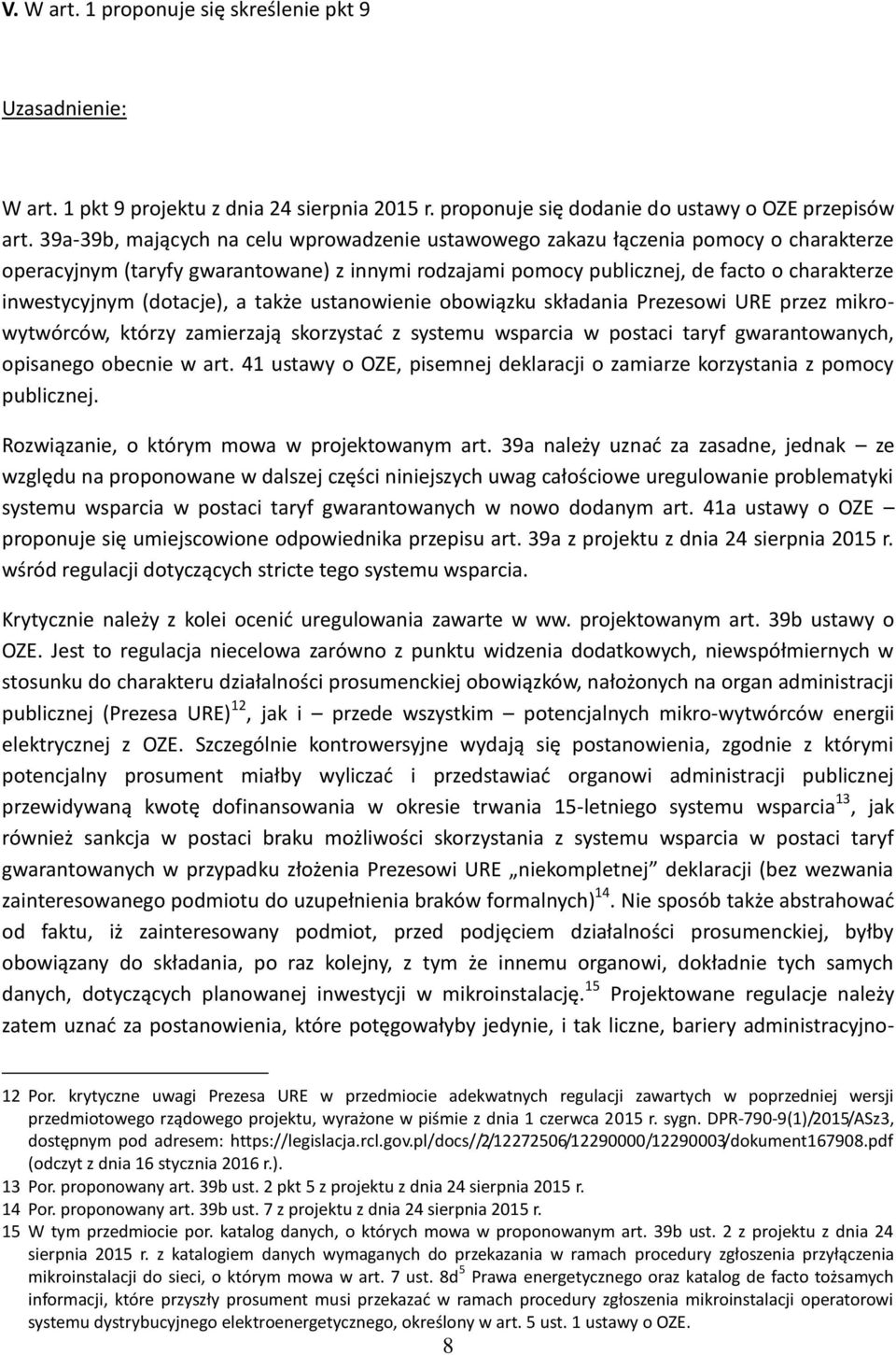 (dotacje), a także ustanowienie obowiązku składania Prezesowi URE przez mikrowytwórców, którzy zamierzają skorzystać z systemu wsparcia w postaci taryf gwarantowanych, opisanego obecnie w art.