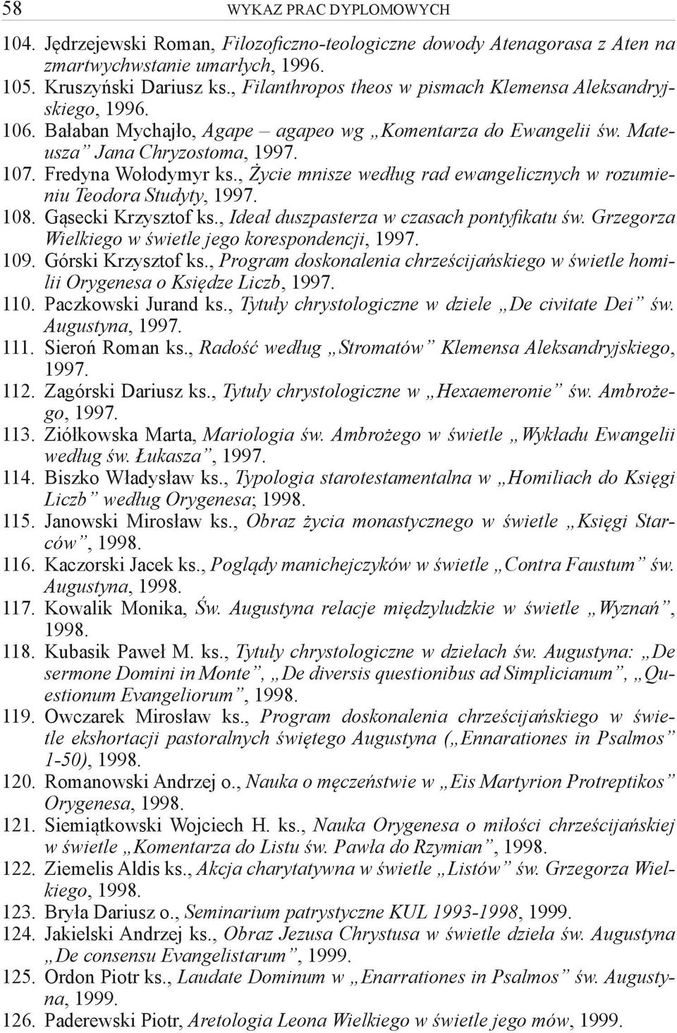 , Życie mnisze według rad ewangelicznych w rozumieniu Teodora Studyty, 1997. 108. Gąsecki Krzysztof ks., Ideał duszpasterza w czasach pontyfikatu św.
