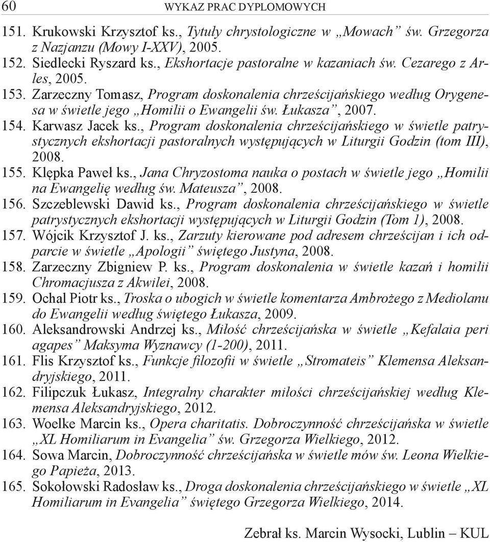 , Program doskonalenia chrześcijańskiego w świetle patrystycznych ekshortacji pastoralnych występujących w Liturgii Godzin (tom III), 2008. 155. Klępka Paweł ks.