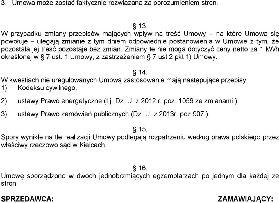 Zmiany te nie mogą dotyczyć ceny netto za 1 kwh określonej w 7 ust. 1 Umowy, z zastrzeżeniem 7 ust 2 pkt 1) Umowy. 14.