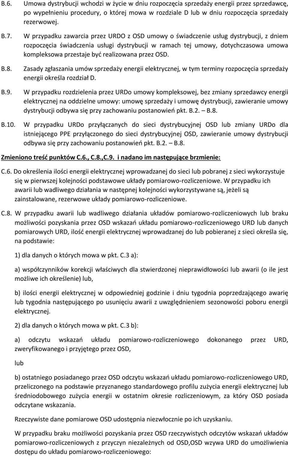 W przypadku zawarcia przez URDO z OSD umowy o świadczenie usług dystrybucji, z dniem rozpoczęcia świadczenia usługi dystrybucji w ramach tej umowy, dotychczasowa umowa kompleksowa przestaje być