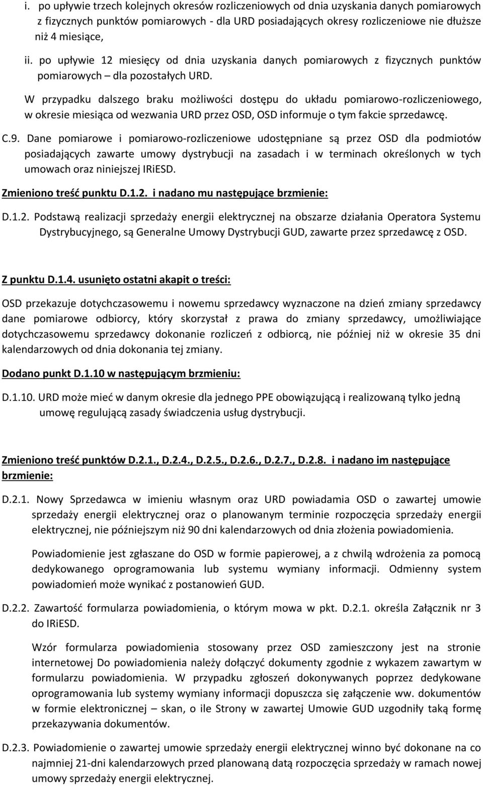 W przypadku dalszego braku możliwości dostępu do układu pomiarowo-rozliczeniowego, w okresie miesiąca od wezwania URD przez OSD, OSD informuje o tym fakcie sprzedawcę. C.9.