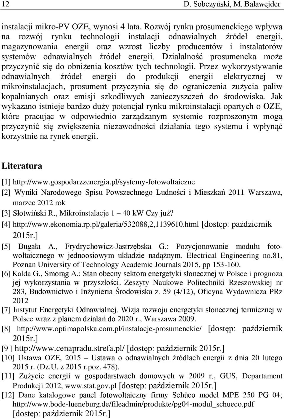 energii. Działalność prosumencka może przyczynić się do obniżenia kosztów tych technologii.