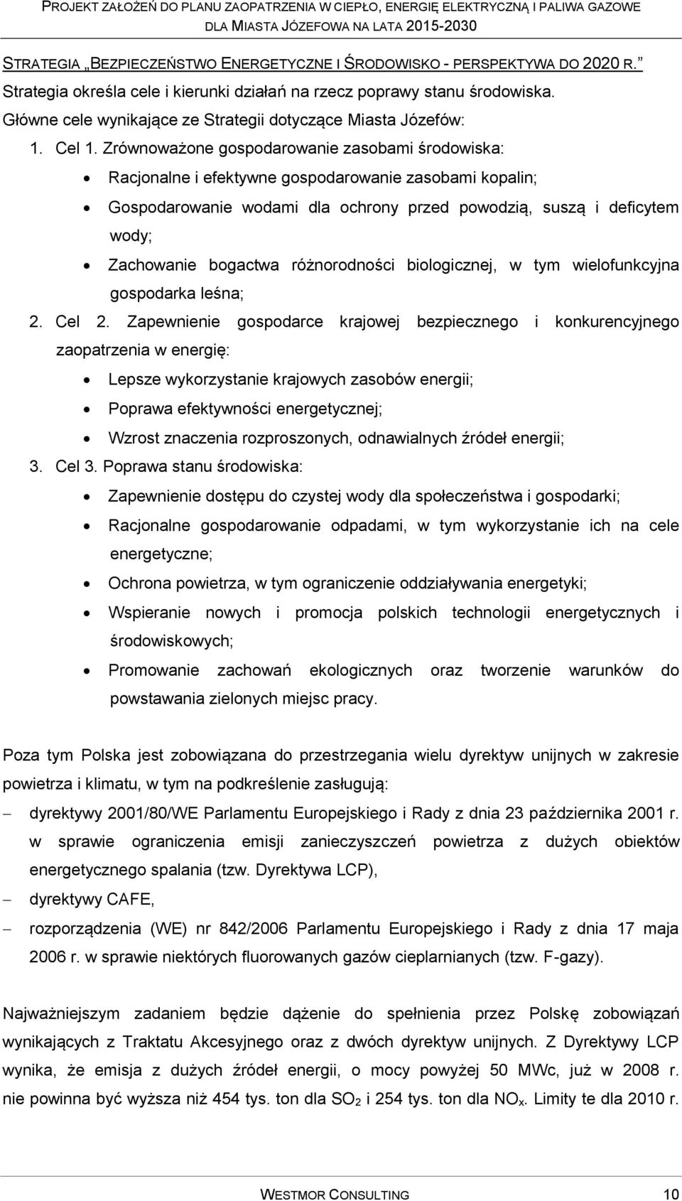 Zrównoważone gospodarowanie zasobami środowiska: Racjonalne i efektywne gospodarowanie zasobami kopalin; Gospodarowanie wodami dla ochrony przed powodzią, suszą i deficytem wody; Zachowanie bogactwa