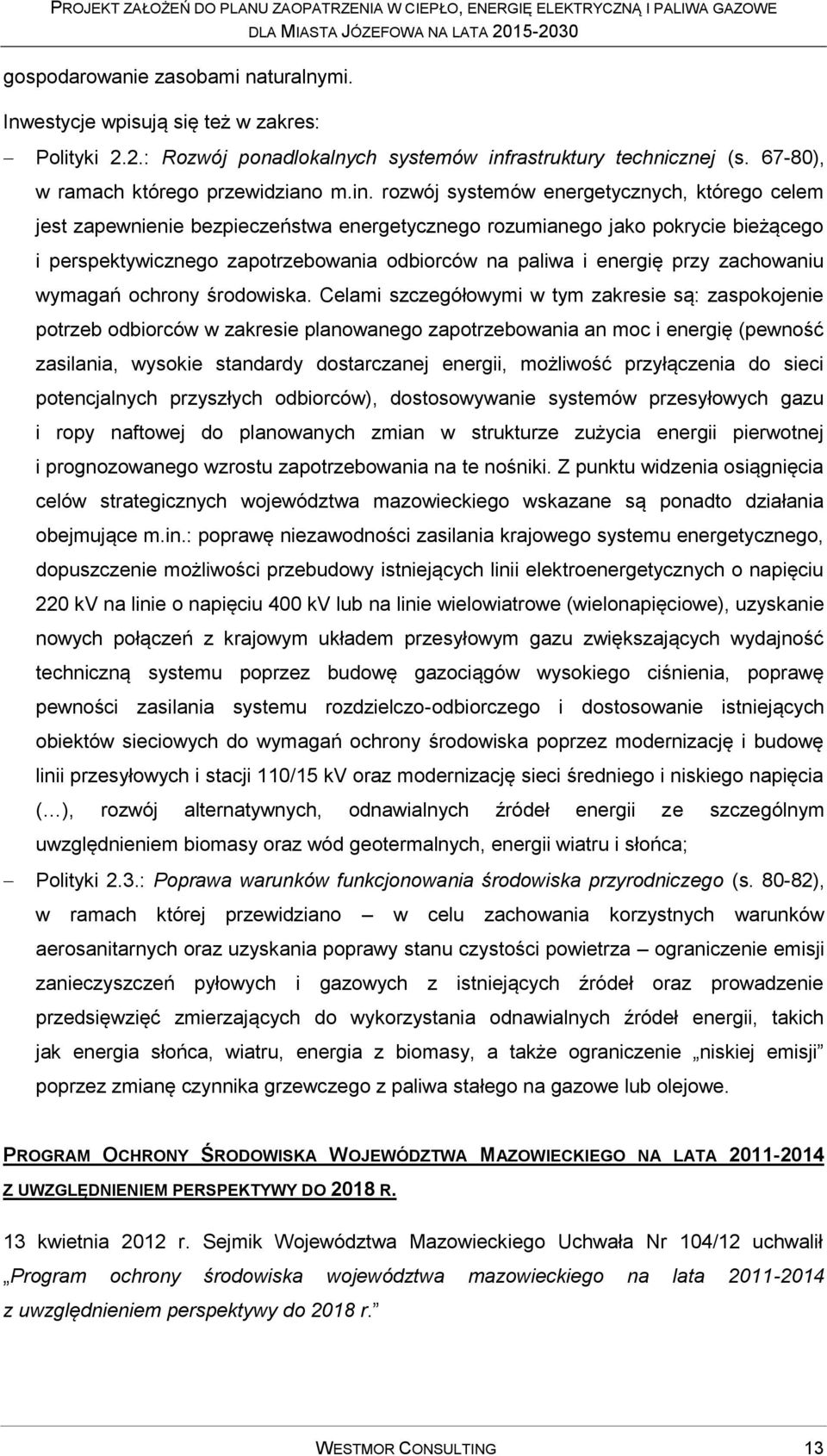 rozwój systemów energetycznych, którego celem jest zapewnienie bezpieczeństwa energetycznego rozumianego jako pokrycie bieżącego i perspektywicznego zapotrzebowania odbiorców na paliwa i energię przy