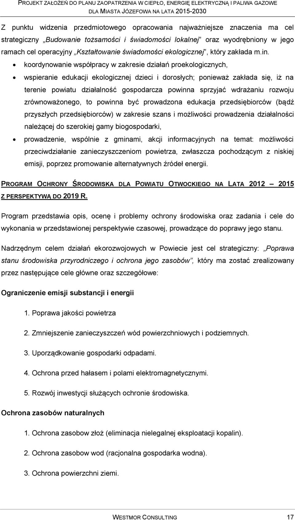 koordynowanie współpracy w zakresie działań proekologicznych, wspieranie edukacji ekologicznej dzieci i dorosłych; ponieważ zakłada się, iż na terenie powiatu działalność gospodarcza powinna sprzyjać