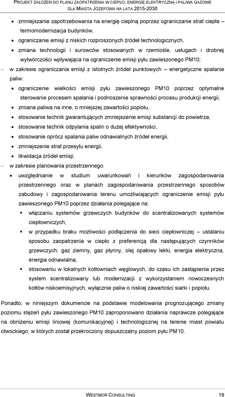 spalanie paliw: ograniczenie wielkości emisji pyłu zawieszonego PM10 poprzez optymalne sterowanie procesem spalania i podnoszenie sprawności procesu produkcji energii, zmiana paliwa na inne, o