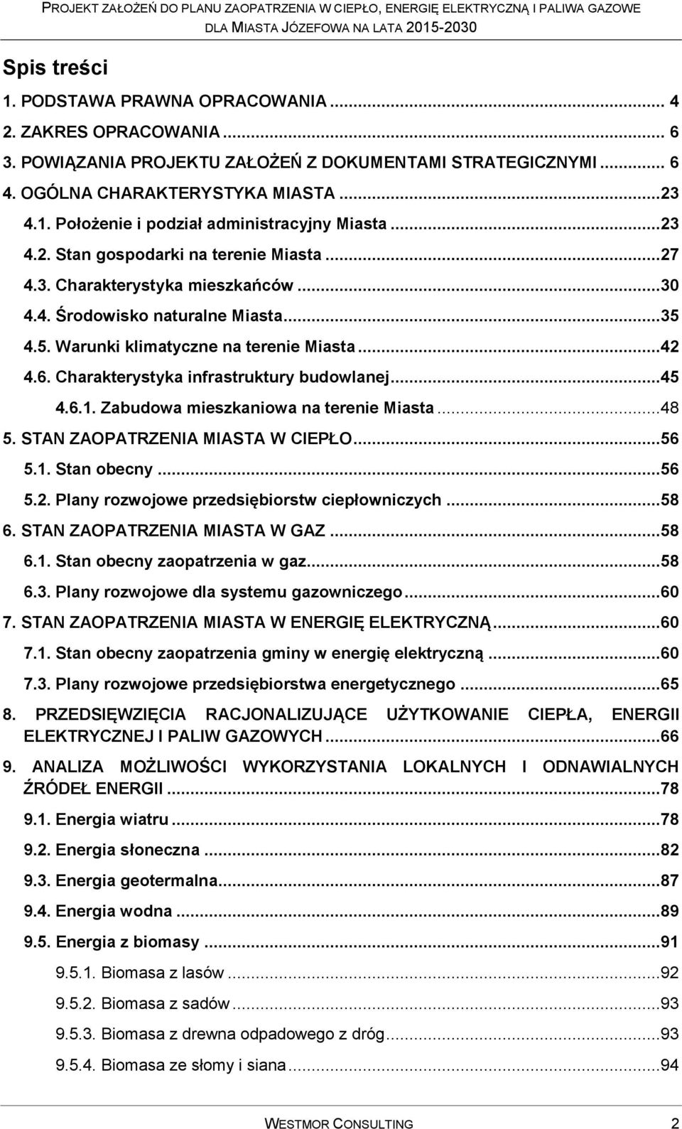 Charakterystyka infrastruktury budowlanej...45 4.6.1. Zabudowa mieszkaniowa na terenie Miasta...48 5. STAN ZAOPATRZENIA MIASTA W CIEPŁO...56 5.1. Stan obecny...56 5.2.