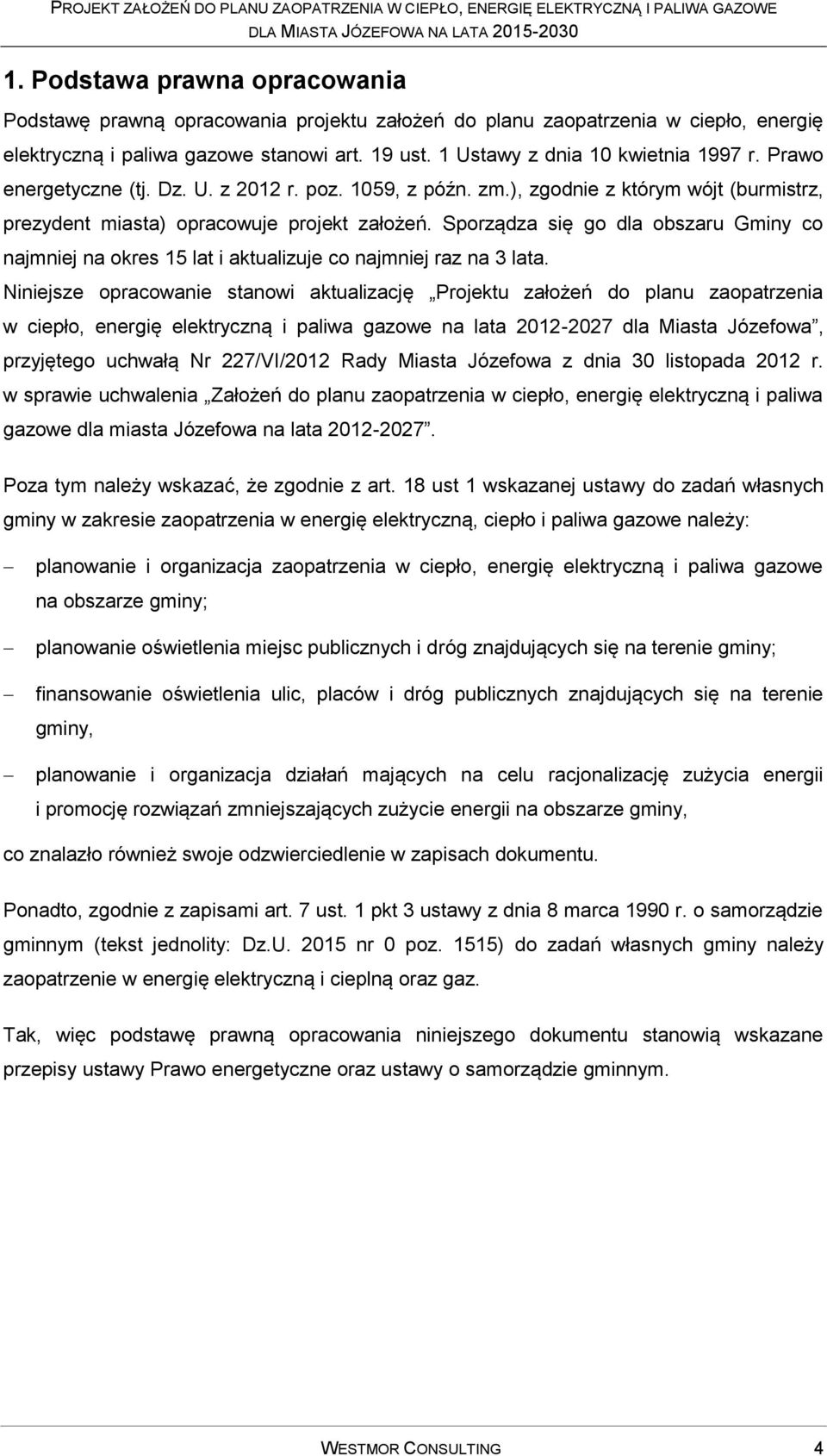 Sporządza się go dla obszaru Gminy co najmniej na okres 15 lat i aktualizuje co najmniej raz na 3 lata.