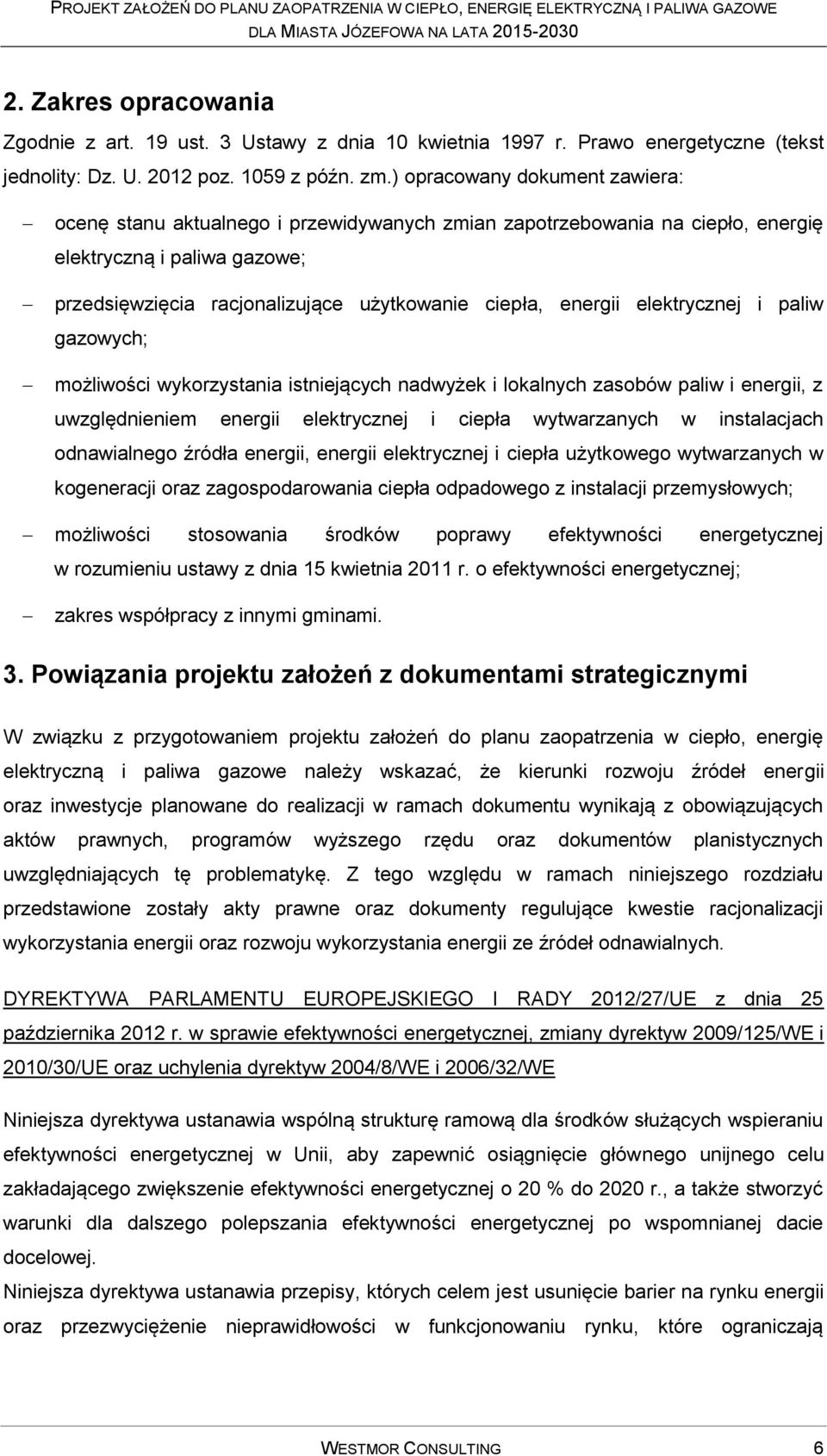 energii elektrycznej i paliw gazowych; możliwości wykorzystania istniejących nadwyżek i lokalnych zasobów paliw i energii, z uwzględnieniem energii elektrycznej i ciepła wytwarzanych w instalacjach