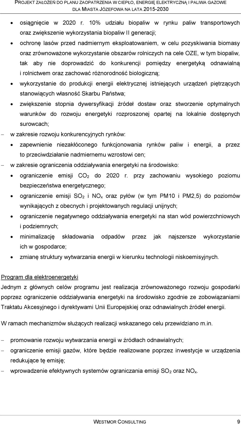 wykorzystanie obszarów rolniczych na cele OZE, w tym biopaliw, tak aby nie doprowadzić do konkurencji pomiędzy energetyką odnawialną i rolnictwem oraz zachować różnorodność biologiczną; wykorzystanie