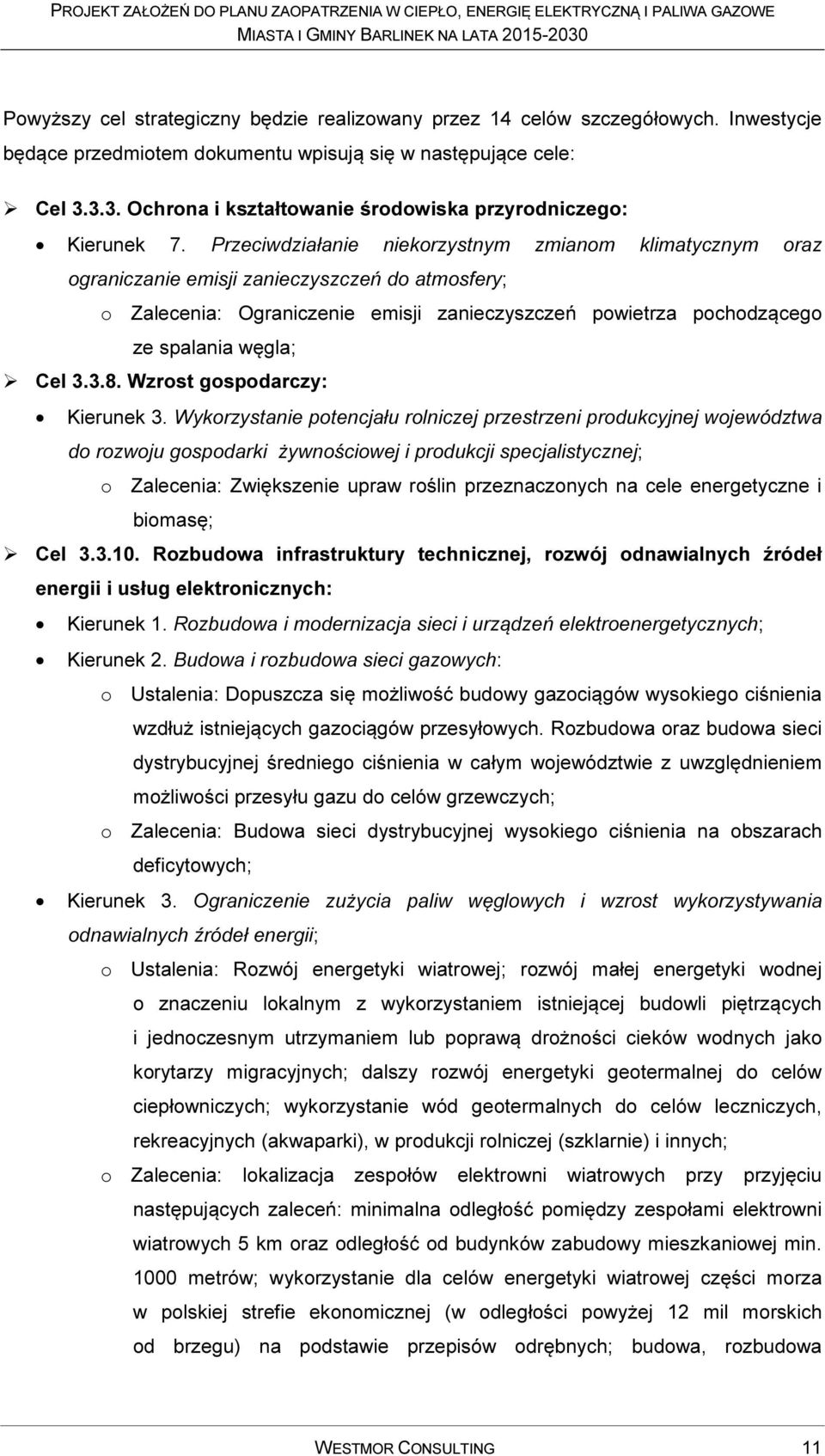 Przeciwdziałanie niekorzystnym zmianom klimatycznym oraz ograniczanie emisji zanieczyszczeń do atmosfery; o Zalecenia: Ograniczenie emisji zanieczyszczeń powietrza pochodzącego ze spalania węgla; Cel