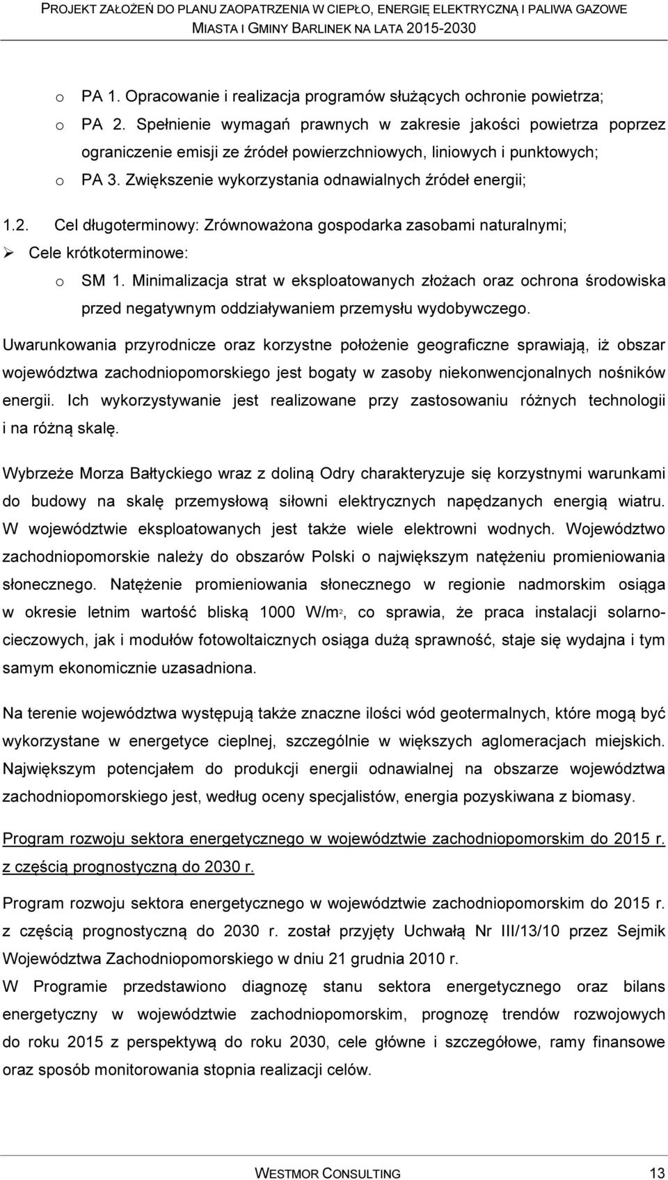 Zwiększenie wykorzystania odnawialnych źródeł energii; 1.2. Cel długoterminowy: Zrównoważona gospodarka zasobami naturalnymi; Cele krótkoterminowe: o SM 1.