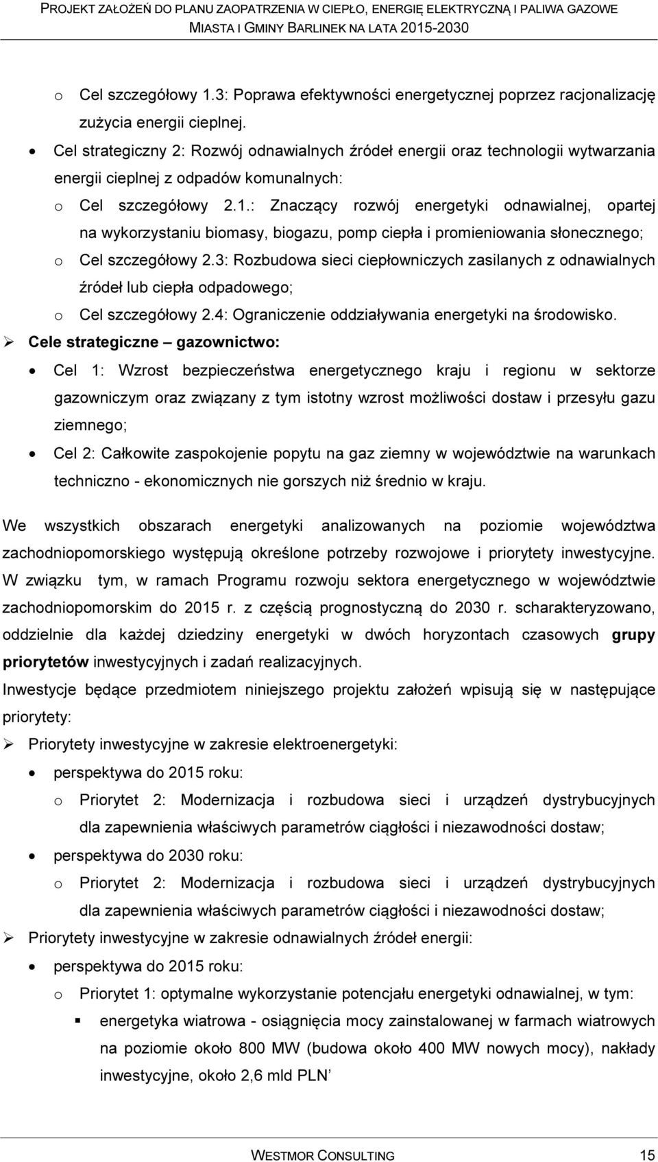 : Znaczący rozwój energetyki odnawialnej, opartej na wykorzystaniu biomasy, biogazu, pomp ciepła i promieniowania słonecznego; o Cel szczegółowy 2.