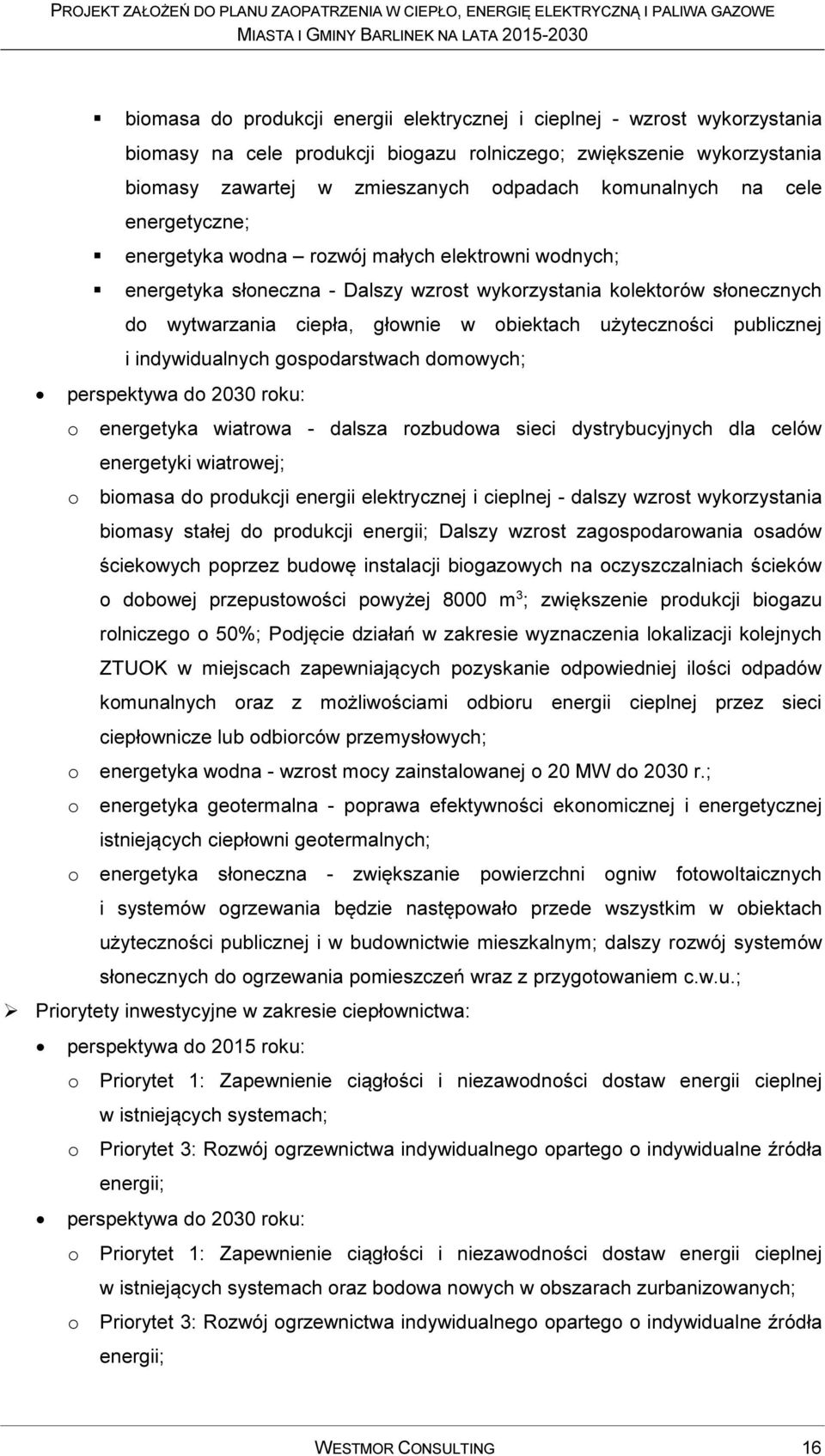 użyteczności publicznej i indywidualnych gospodarstwach domowych; perspektywa do 2030 roku: o energetyka wiatrowa - dalsza rozbudowa sieci dystrybucyjnych dla celów energetyki wiatrowej; o biomasa do