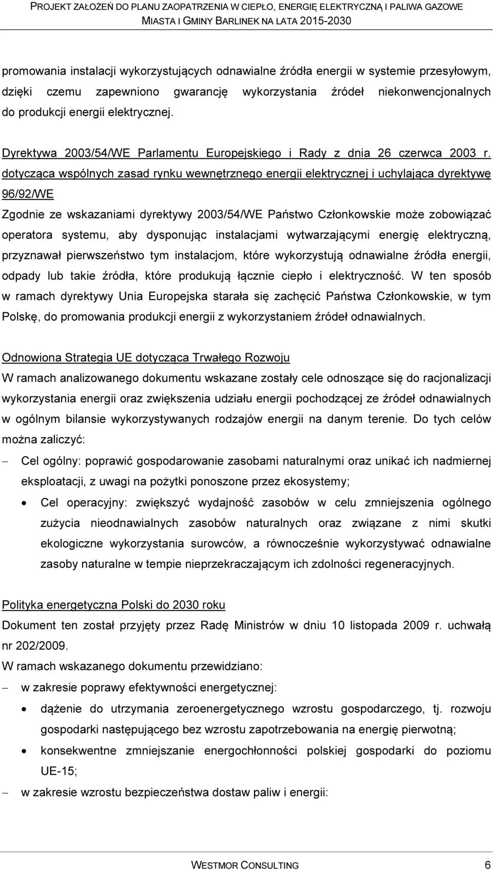 dotycząca wspólnych zasad rynku wewnętrznego energii elektrycznej i uchylająca dyrektywę 96/92/WE Zgodnie ze wskazaniami dyrektywy 2003/54/WE Państwo Członkowskie może zobowiązać operatora systemu,