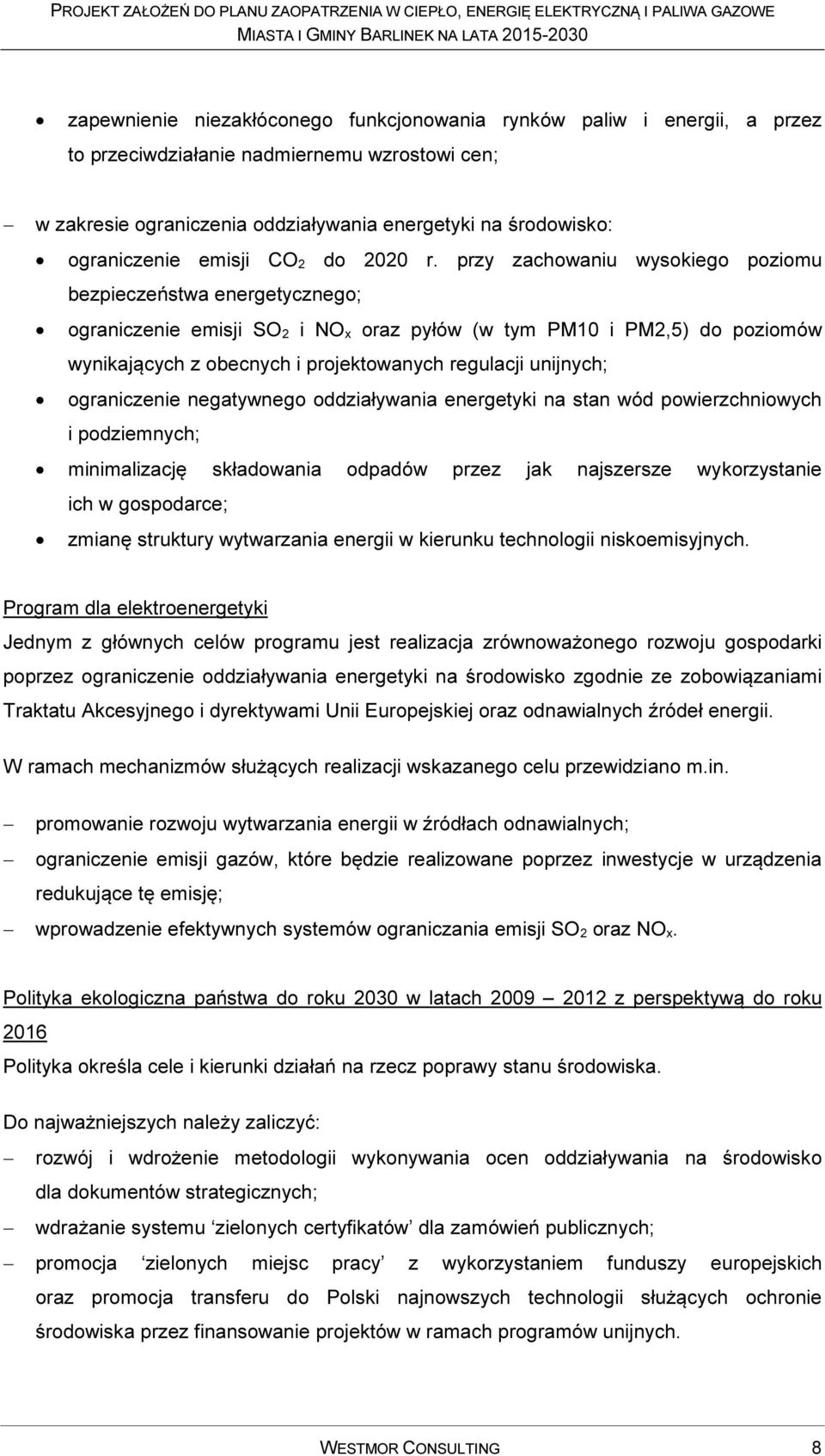 przy zachowaniu wysokiego poziomu bezpieczeństwa energetycznego; ograniczenie emisji SO 2 i NO x oraz pyłów (w tym PM10 i PM2,5) do poziomów wynikających z obecnych i projektowanych regulacji