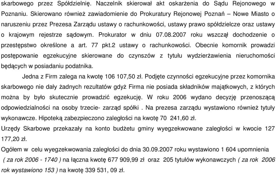 sądowym. Prokurator w dniu 07.08.2007 roku wszczął dochodzenie o przestępstwo określone a art. 77 pkt.2 ustawy o rachunkowości.