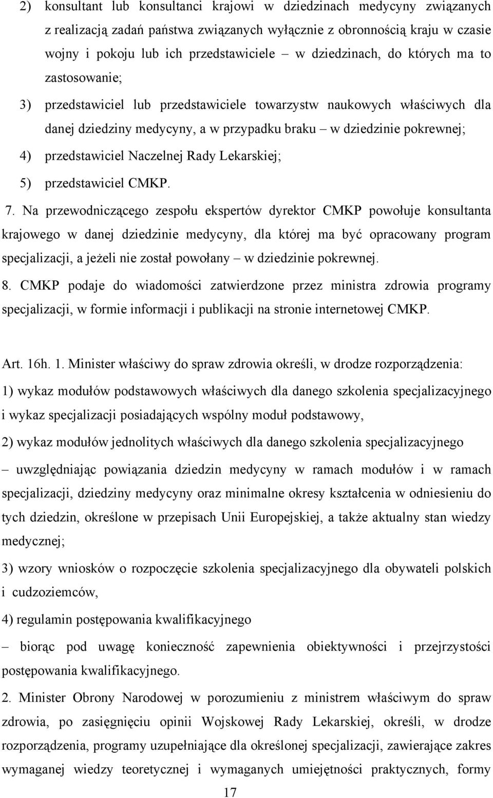 przedstawiciel Naczelnej Rady Lekarskiej; 5) przedstawiciel CMKP. 7.