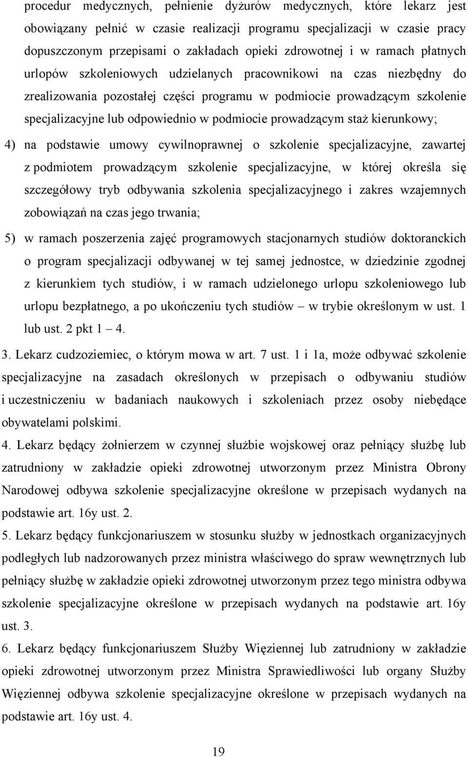 podmiocie prowadzącym staż kierunkowy; 4) na podstawie umowy cywilnoprawnej o szkolenie specjalizacyjne, zawartej z podmiotem prowadzącym szkolenie specjalizacyjne, w której określa się szczegółowy