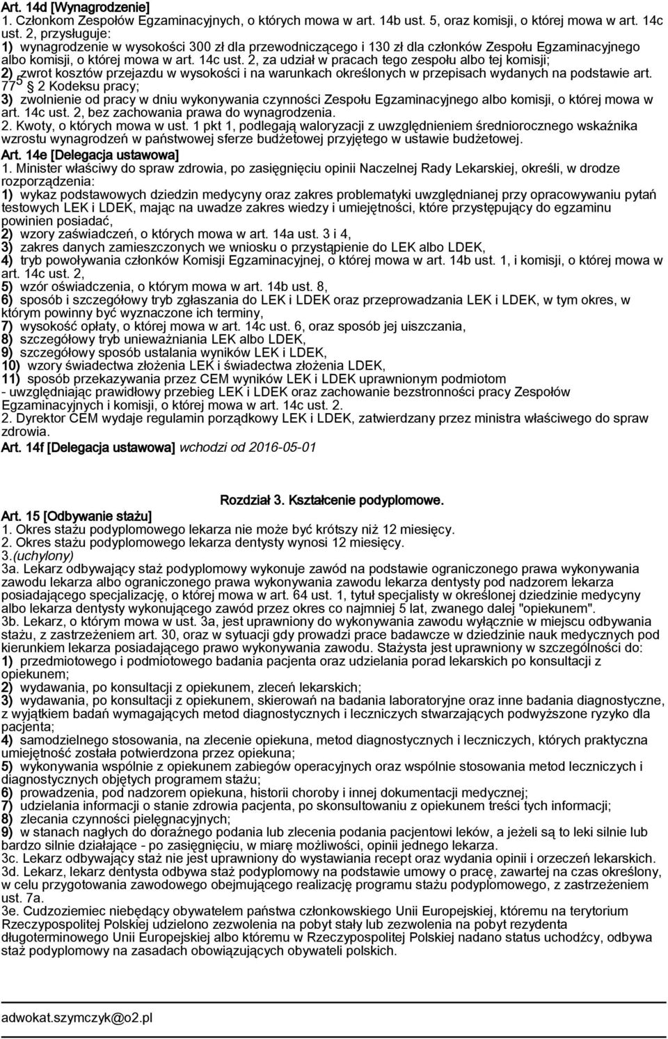 2, za udział w pracach tego zespołu albo tej komisji; 2) zwrot kosztów przejazdu w wysokości i na warunkach określonych w przepisach wydanych na podstawie art.