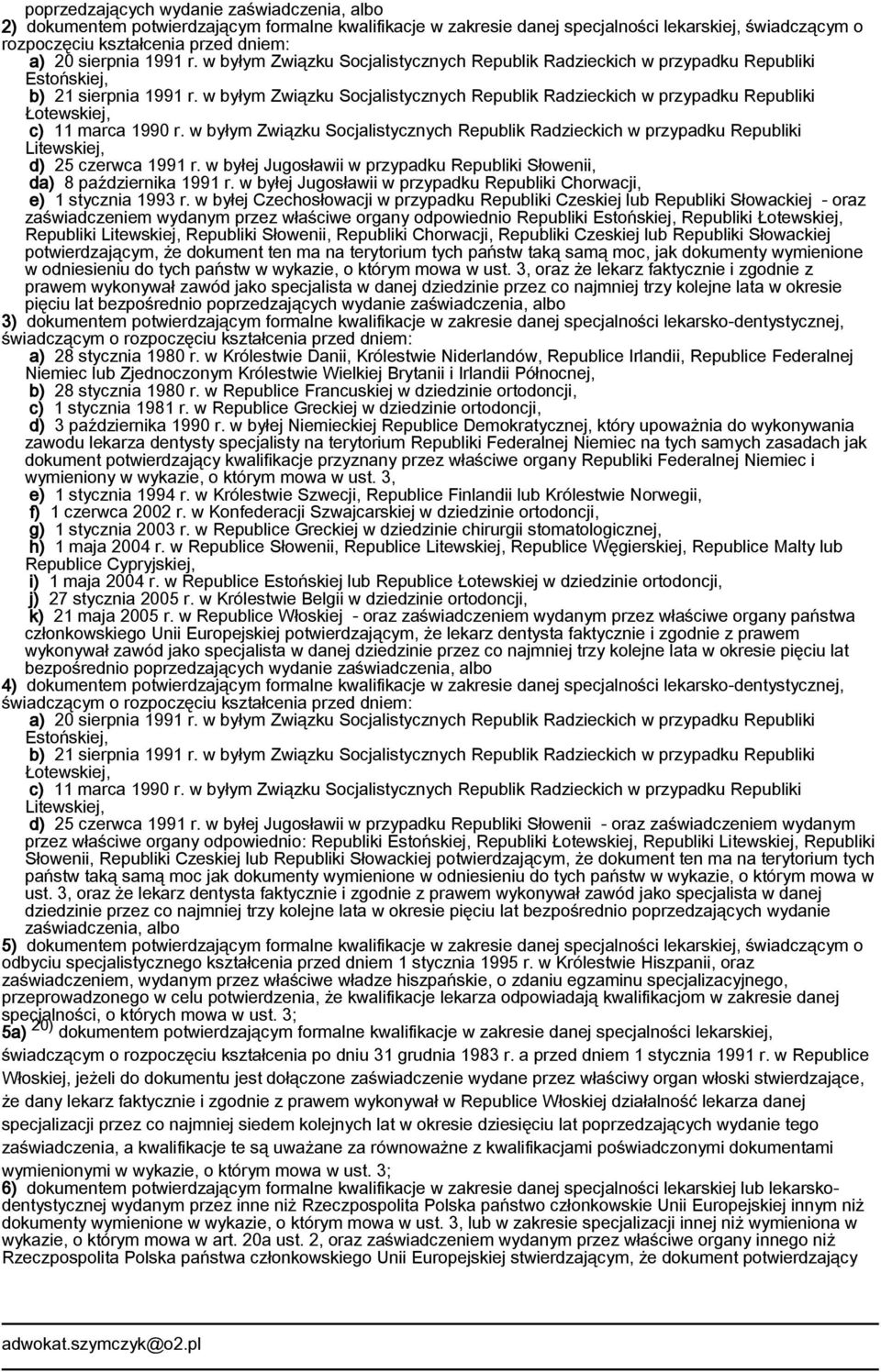 w byłym Związku Socjalistycznych Republik Radzieckich w przypadku Republiki Łotewskiej, c) 11 marca 1990 r.