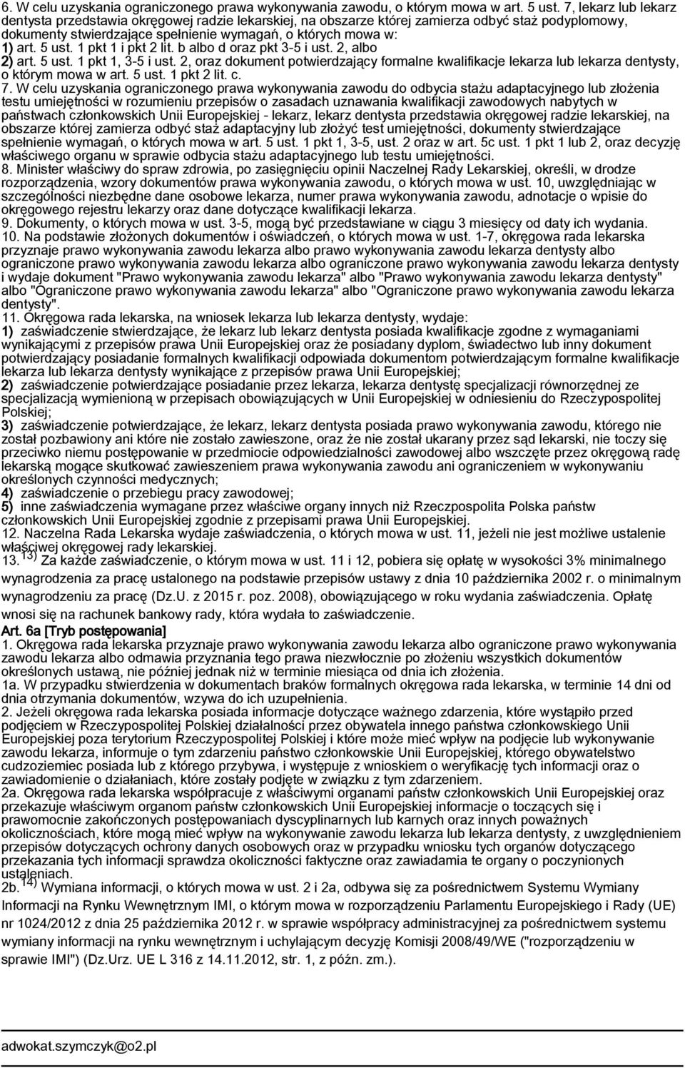 1 pkt 1 i pkt 2 lit. b albo d oraz pkt 3-5 i ust. 2, albo 2) art. 5 ust. 1 pkt 1, 3-5 i ust. 2, oraz dokument potwierdzający formalne kwalifikacje lekarza lub lekarza dentysty, o którym mowa w art.