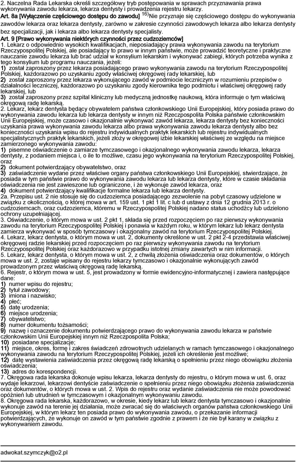 lekarza dentysty bez specjalizacji, jak i lekarza albo lekarza dentysty specjalisty. Art. 9 [Prawo wykonywania niektórych czynności przez cudzoziemców] 1.