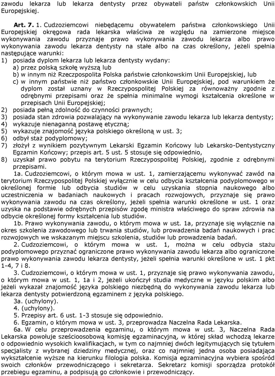 lekarza albo prawo wykonywania zawodu lekarza dentysty na stałe albo na czas określony, jeżeli spełnia następujące warunki: 1) posiada dyplom lekarza lub lekarza dentysty wydany: a) przez polską