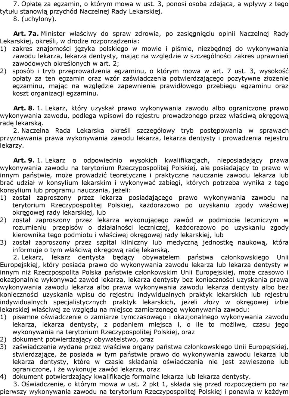 wykonywania zawodu lekarza, lekarza dentysty, mając na względzie w szczególności zakres uprawnień zawodowych określonych w art. 2; 2) sposób i tryb przeprowadzenia egzaminu, o którym mowa w art.