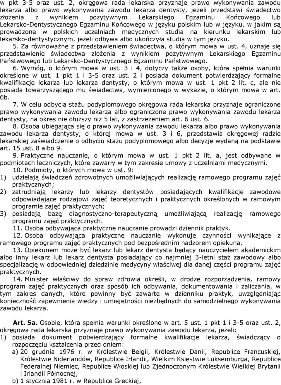 Końcowego lub Lekarsko-Dentystycznego Egzaminu Końcowego w języku polskim lub w języku, w jakim są prowadzone w polskich uczelniach medycznych studia na kierunku lekarskim lub lekarsko-dentystycznym,