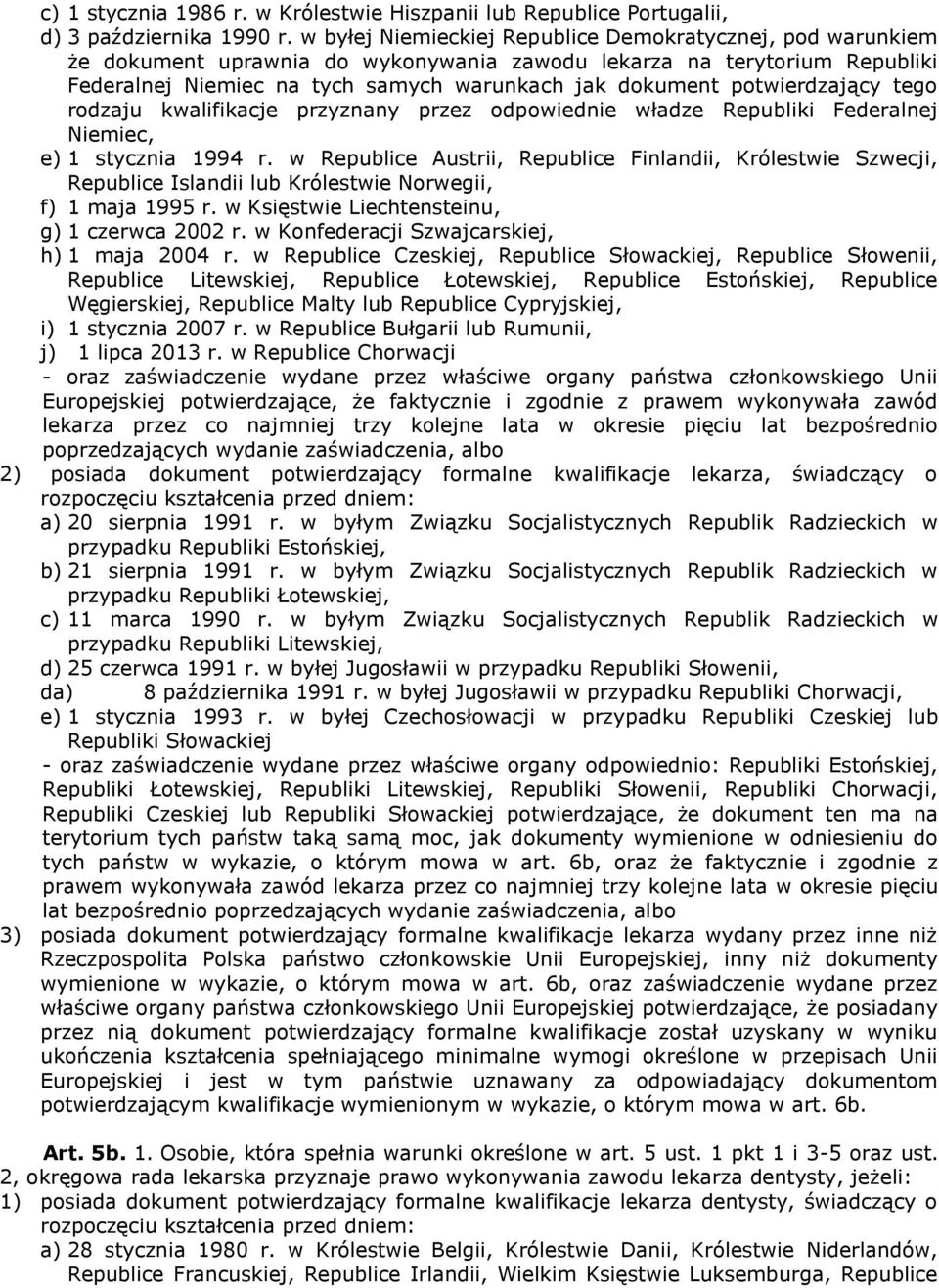 potwierdzający tego rodzaju kwalifikacje przyznany przez odpowiednie władze Republiki Federalnej Niemiec, e) 1 stycznia 1994 r.