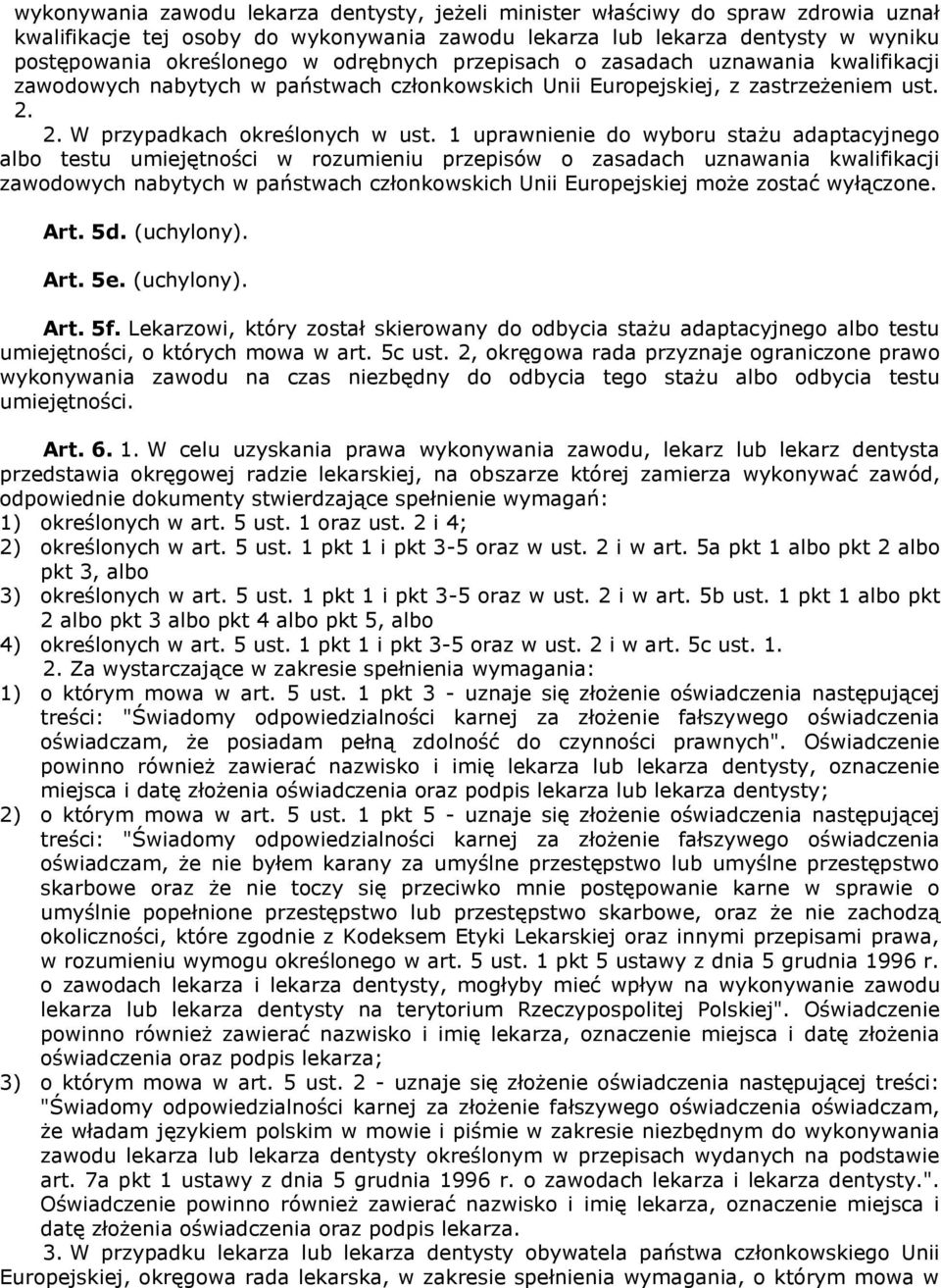 1 uprawnienie do wyboru stażu adaptacyjnego albo testu umiejętności w rozumieniu przepisów o zasadach uznawania kwalifikacji zawodowych nabytych w państwach członkowskich Unii Europejskiej może