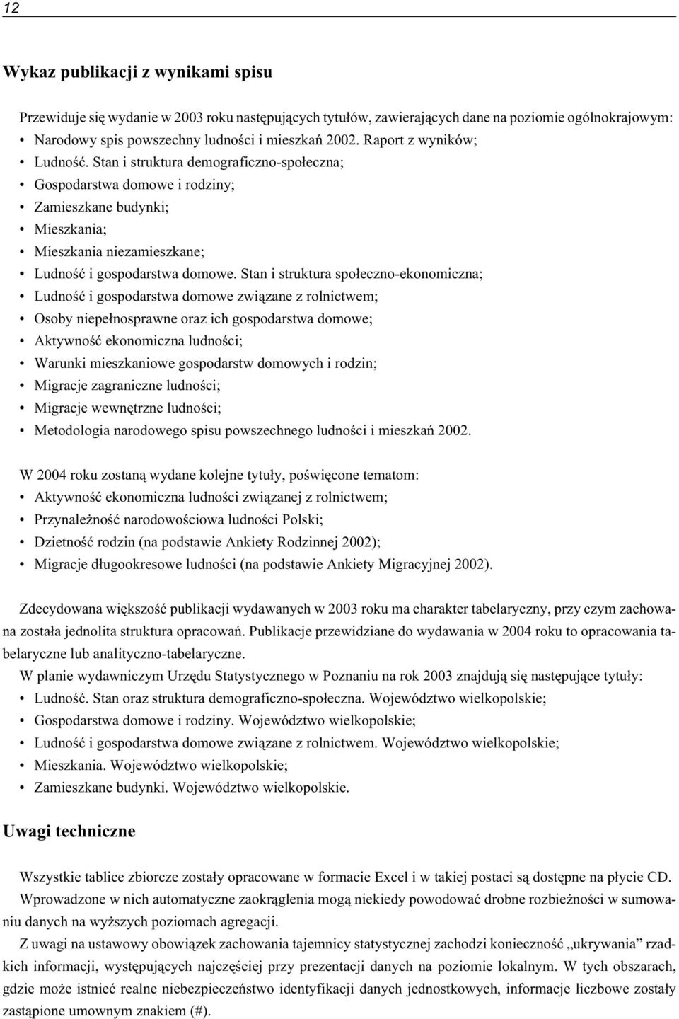 Stan i struktura spo³eczno-ekonomiczna; Ludnoœæ i gospodarstwa domowe zwi¹zane z rolnictwem; Osoby niepe³nosprawne oraz ich gospodarstwa domowe; Aktywnoœæ ekonomiczna ludnoœci; Warunki mieszkaniowe