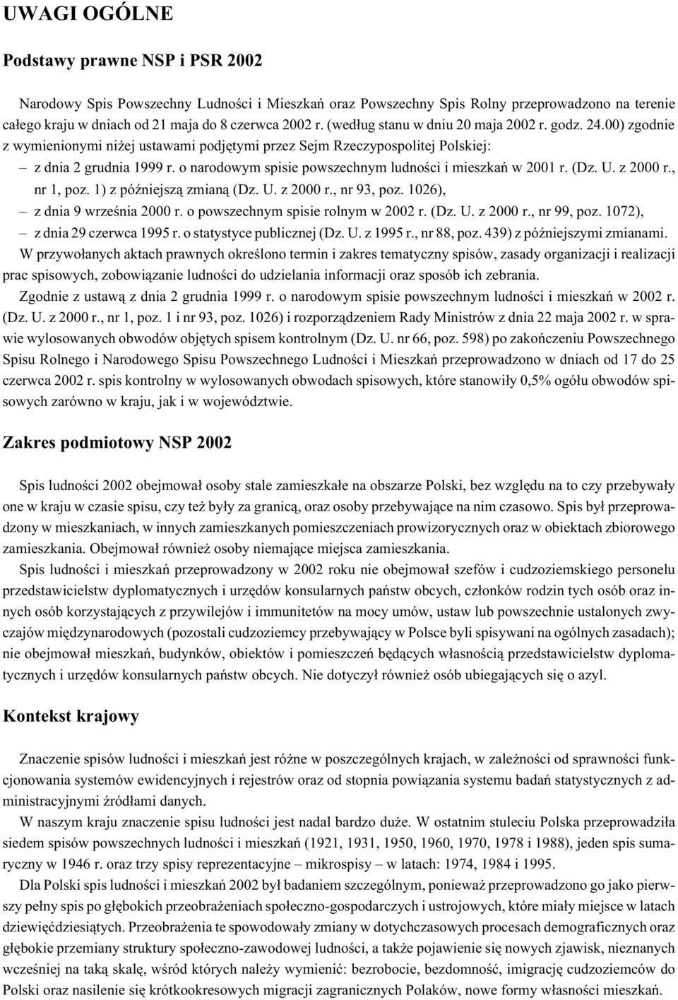 o narodowym spisie powszechnym ludnoœci i mieszkañ w 2001 r. (Dz. U. z 2000 r., nr 1, poz. 1) z póÿniejsz¹ zmian¹ (Dz. U. z 2000 r., nr 93, poz. 1026), z dnia 9 wrzeœnia 2000 r.
