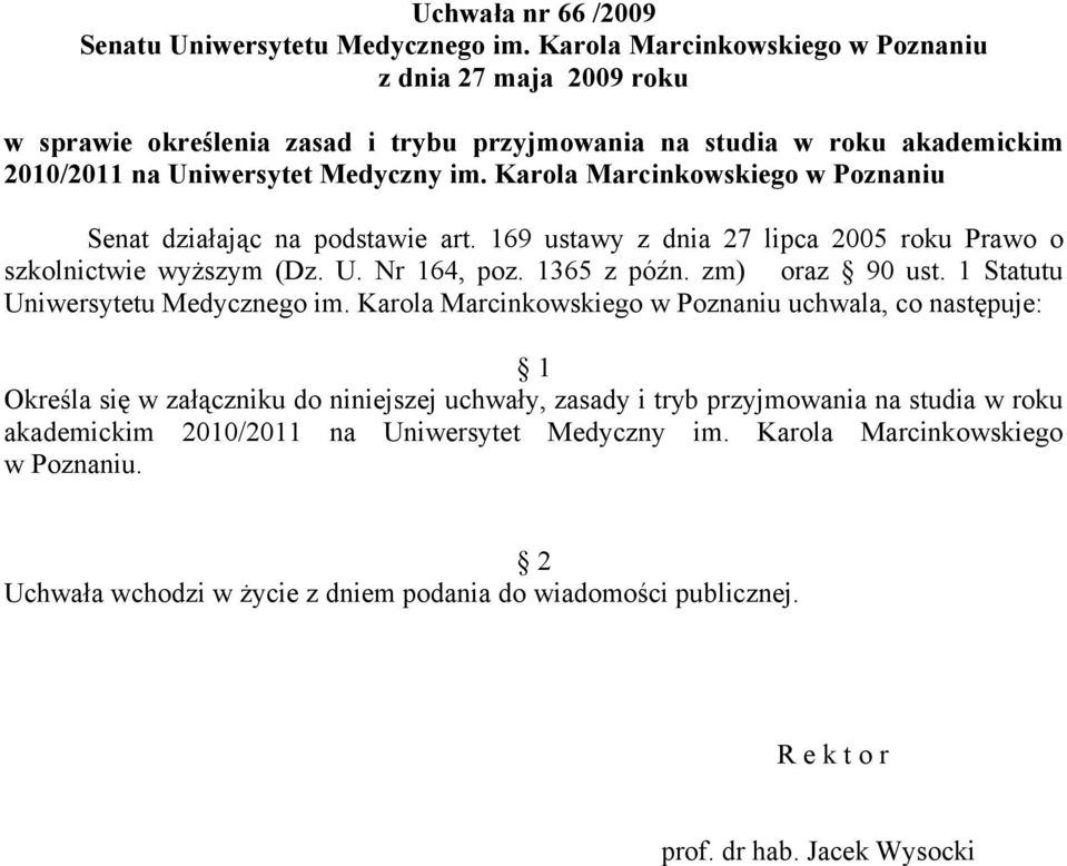 Karola Marcinkowskiego w Poznaniu Senat działając na podstawie art. 169 ustawy z dnia 27 lipca 2005 roku Prawo o szkolnictwie wyższym (Dz. U. Nr 164, poz. 1365 z późn. zm) oraz 90 ust.
