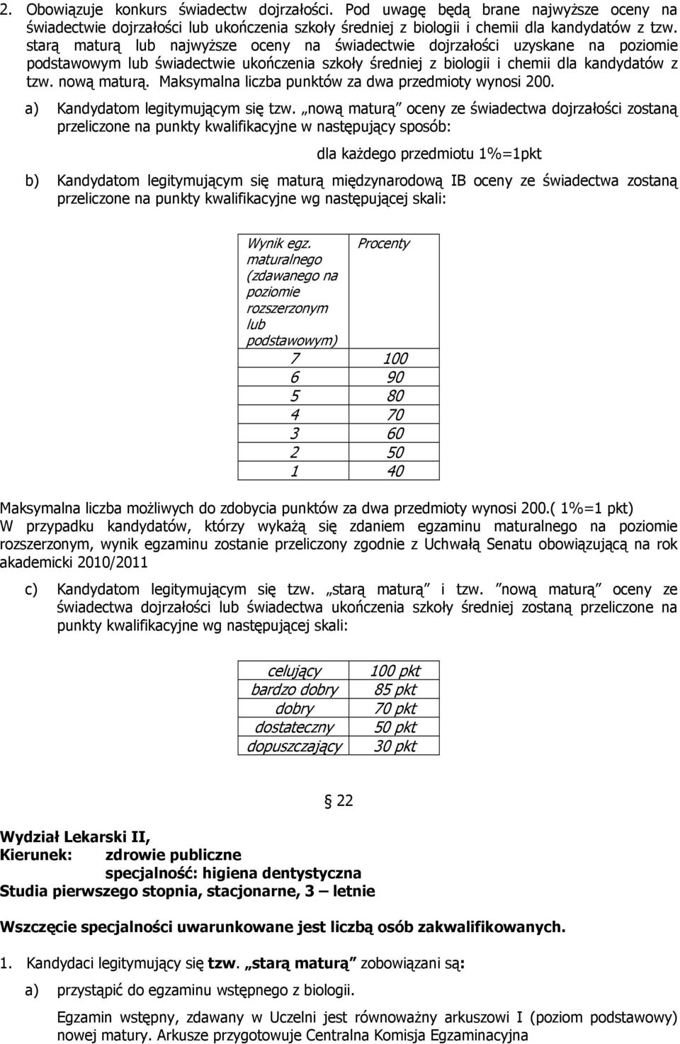 Maksymalna liczba punktów za dwa przedmioty wynosi 200. a) Kandydatom legitymującym się tzw.