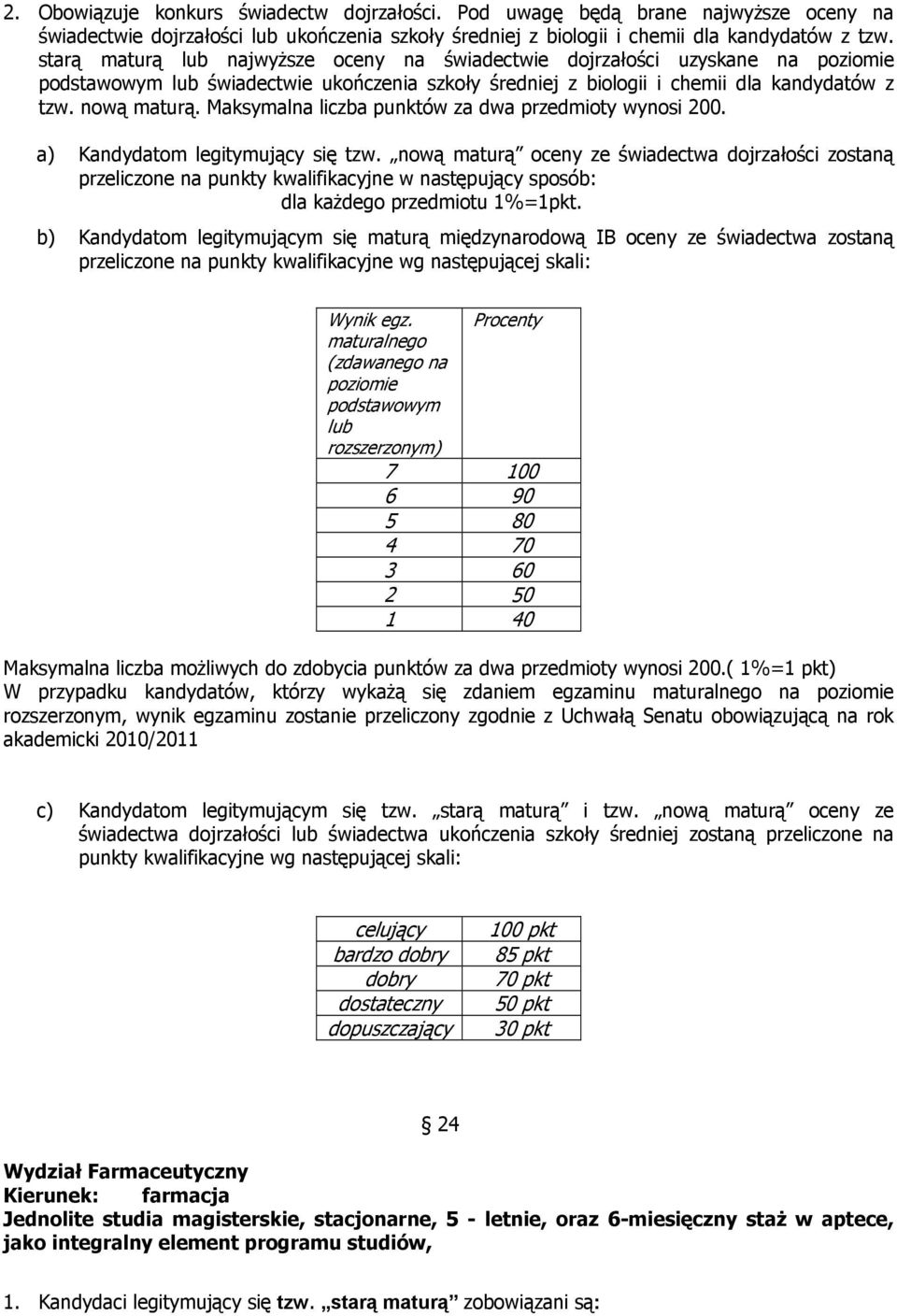 Maksymalna liczba punktów za dwa przedmioty wynosi 200. a) Kandydatom legitymujący się tzw.
