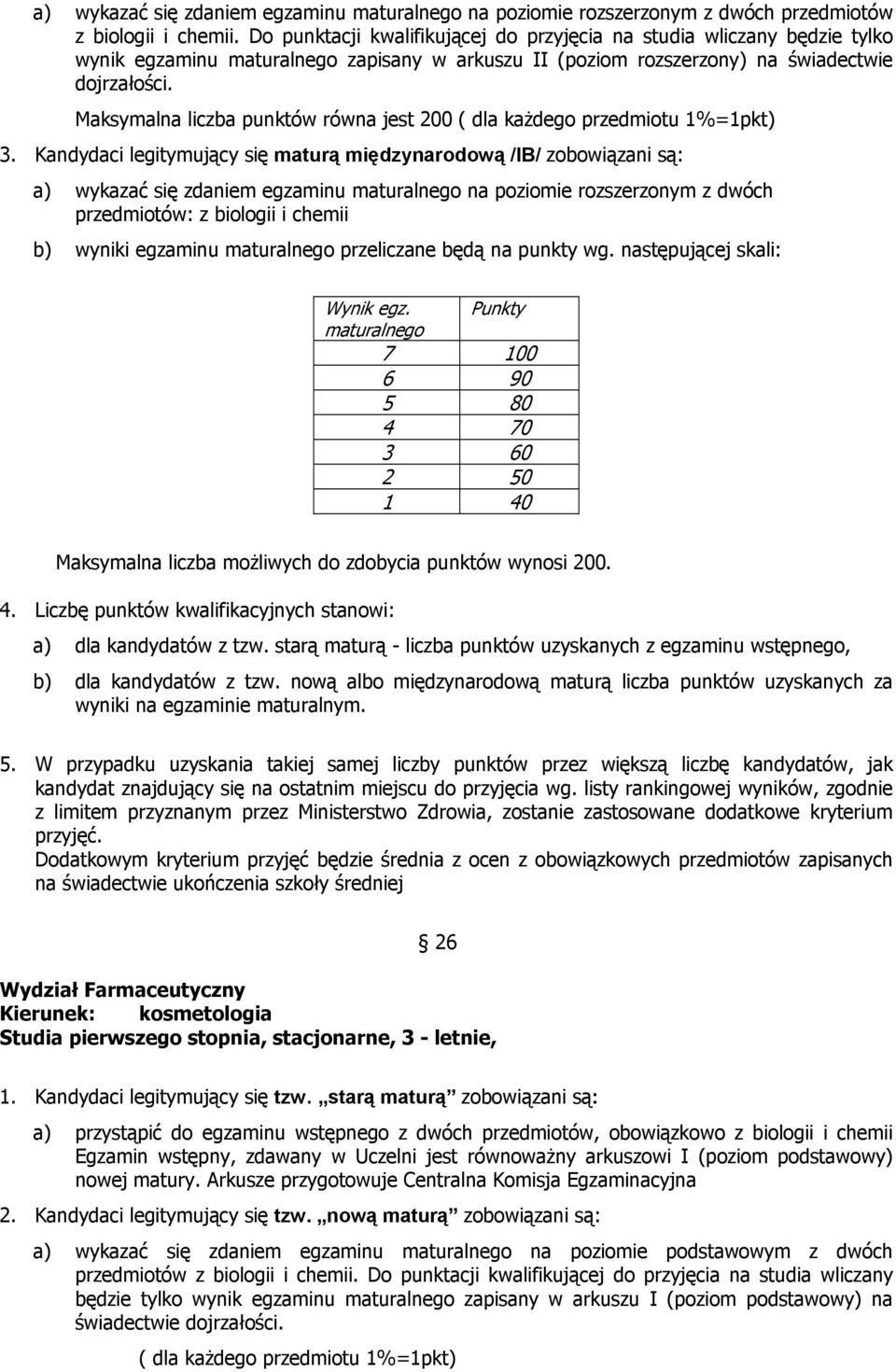 Maksymalna liczba punktów równa jest 200 ( dla każdego przedmiotu 1%=1pkt) 3.