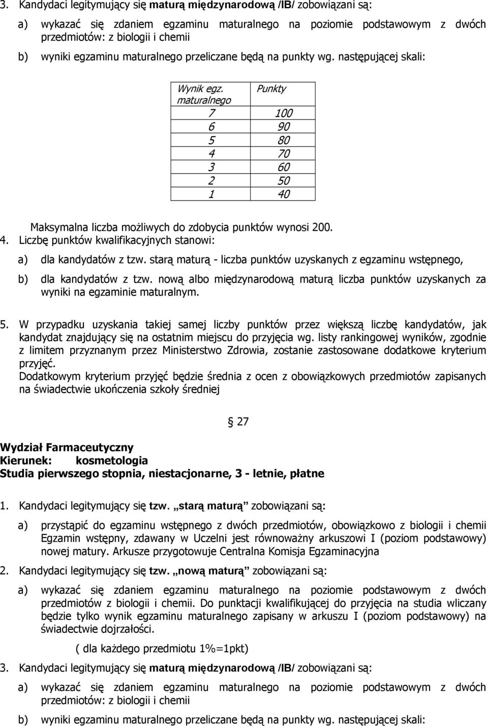 Liczbę punktów kwalifikacyjnych stanowi: a) dla kandydatów z tzw. starą maturą - liczba punktów uzyskanych z egzaminu wstępnego, b) dla kandydatów z tzw.