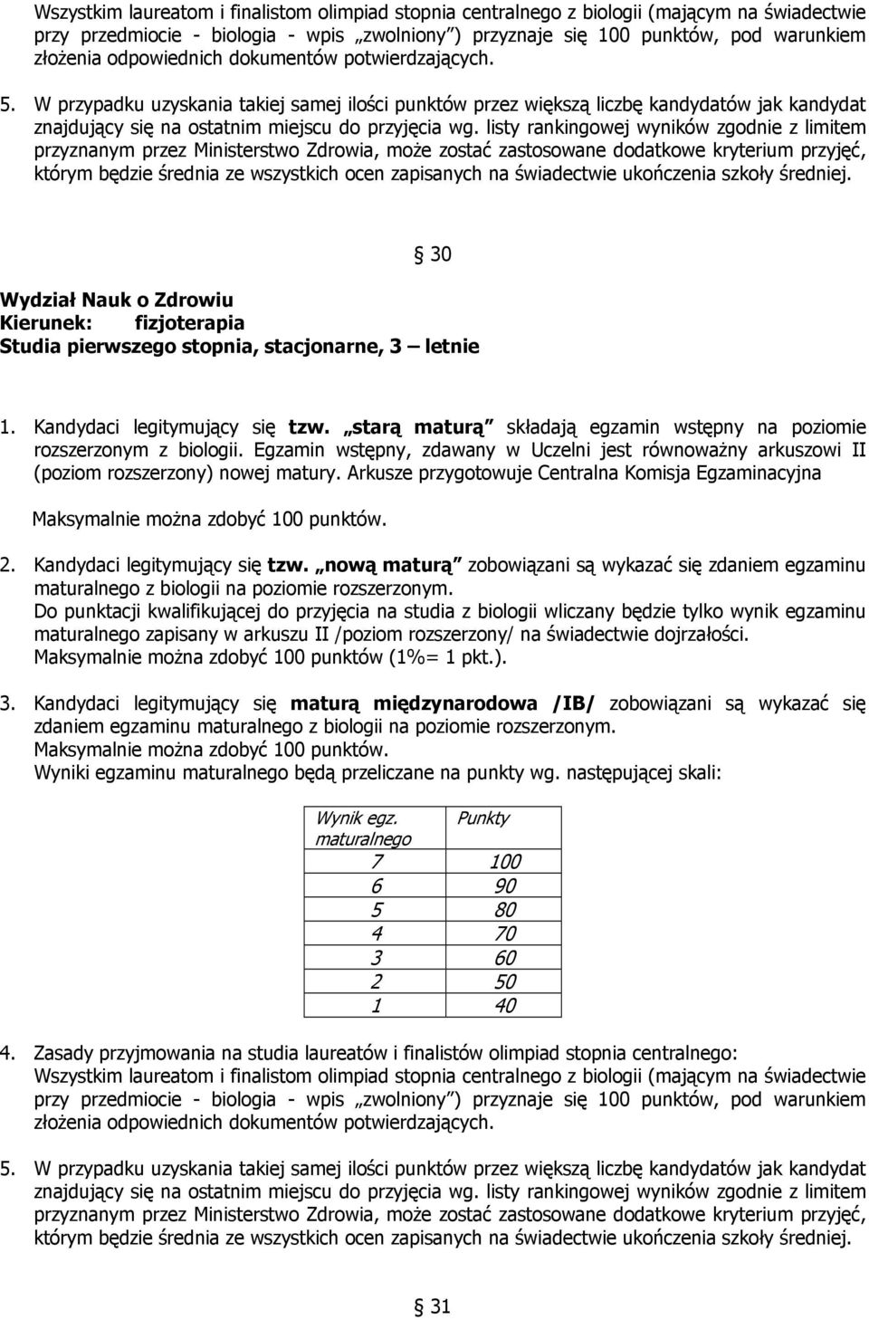 listy rankingowej wyników zgodnie z limitem przyznanym przez Ministerstwo Zdrowia, może zostać zastosowane dodatkowe kryterium przyjęć, którym będzie średnia ze wszystkich ocen zapisanych na