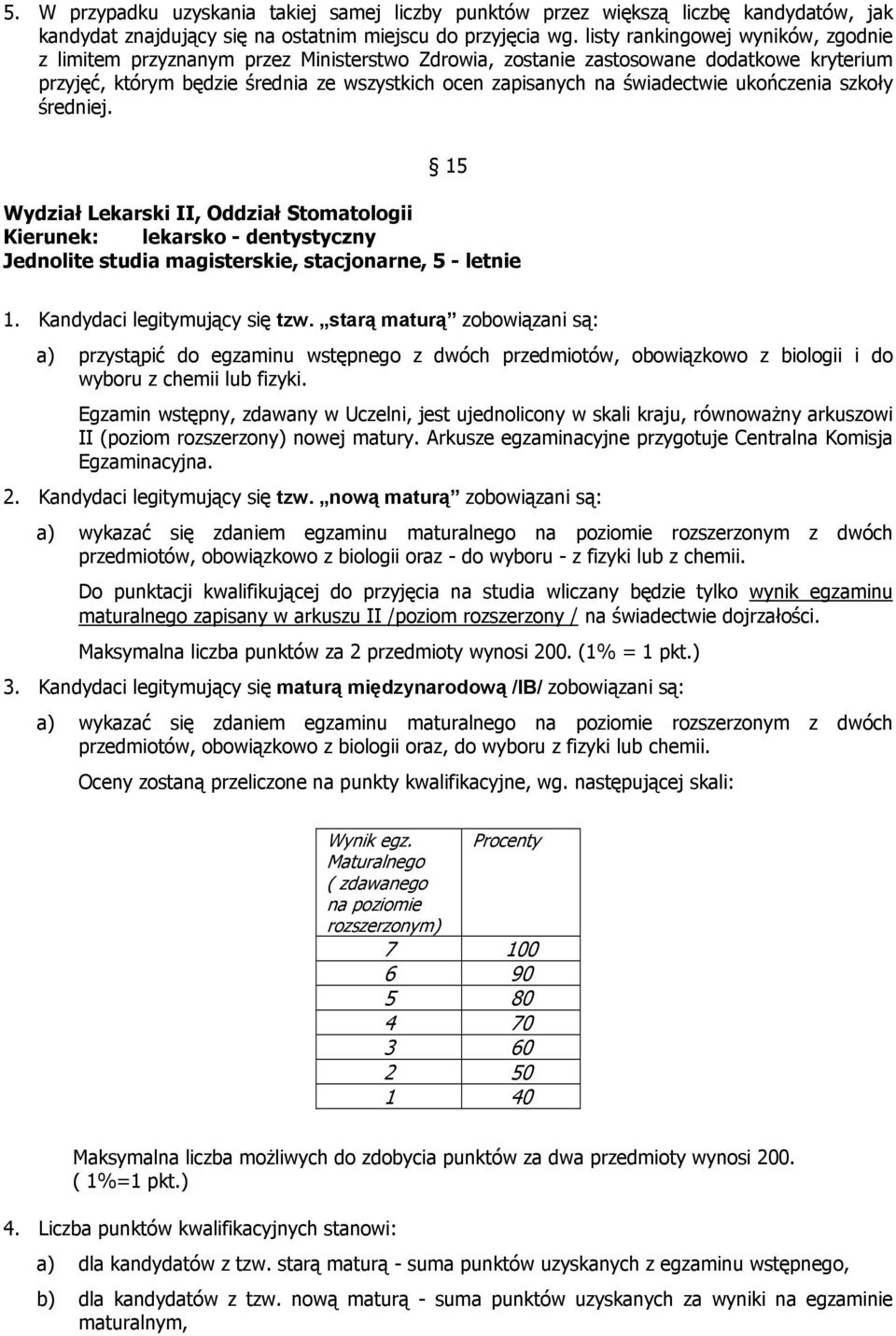 świadectwie ukończenia szkoły średniej. 15 Wydział Lekarski II, Oddział Stomatologii Kierunek: lekarsko - dentystyczny Jednolite studia magisterskie, stacjonarne, 5 - letnie 1.