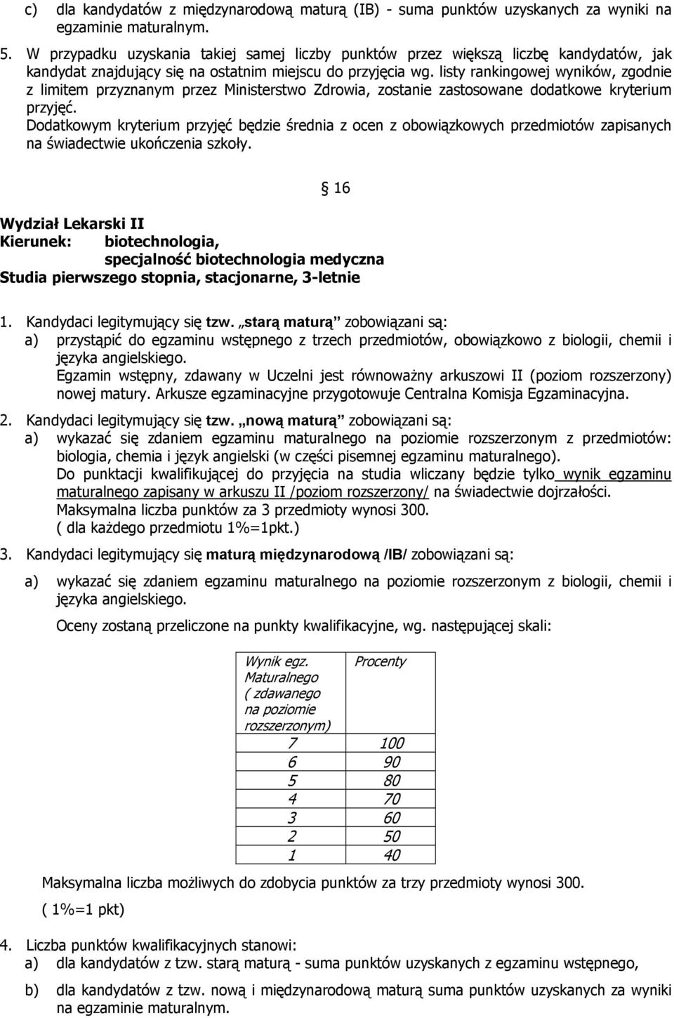listy rankingowej wyników, zgodnie z limitem przyznanym przez Ministerstwo Zdrowia, zostanie zastosowane dodatkowe kryterium przyjęć.