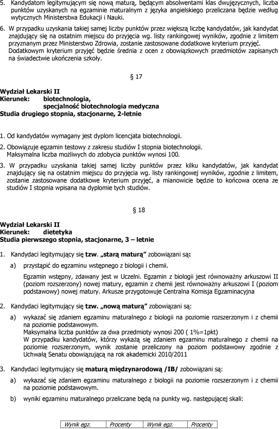 listy rankingowej wyników, zgodnie z limitem przyznanym przez Ministerstwo Zdrowia, zostanie zastosowane dodatkowe kryterium przyjęć.