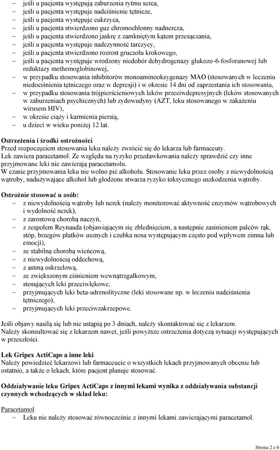 występuje wrodzony niedobór dehydrogenazy glukozo-6-fosforanowej lub reduktazy methemoglobinowej, w przypadku stosowania inhibitorów monoaminooksygenazy MAO (stosowanych w leczeniu niedociśnienia