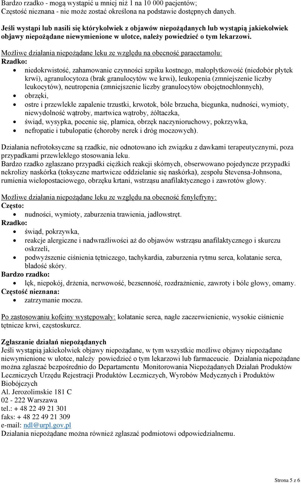 Możliwe działania niepożądane leku ze względu na obecność paracetamolu: Rzadko: niedokrwistość, zahamowanie czynności szpiku kostnego, małopłytkowość (niedobór płytek krwi), agranulocytoza (brak