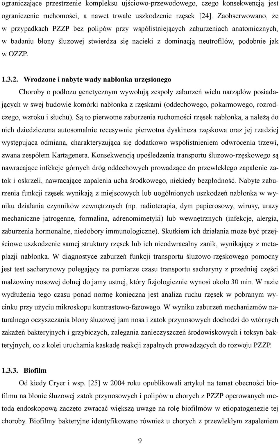 Wrodzone i nabyte wady nabłonka urzęsionego Choroby o podłożu genetycznym wywołują zespoły zaburzeń wielu narządów posiadających w swej budowie komórki nabłonka z rzęskami (oddechowego, pokarmowego,