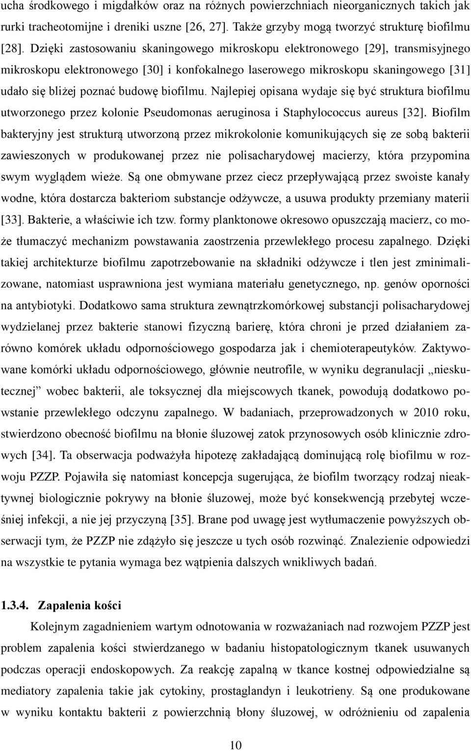 biofilmu. Najlepiej opisana wydaje się być struktura biofilmu utworzonego przez kolonie Pseudomonas aeruginosa i Staphylococcus aureus [32].