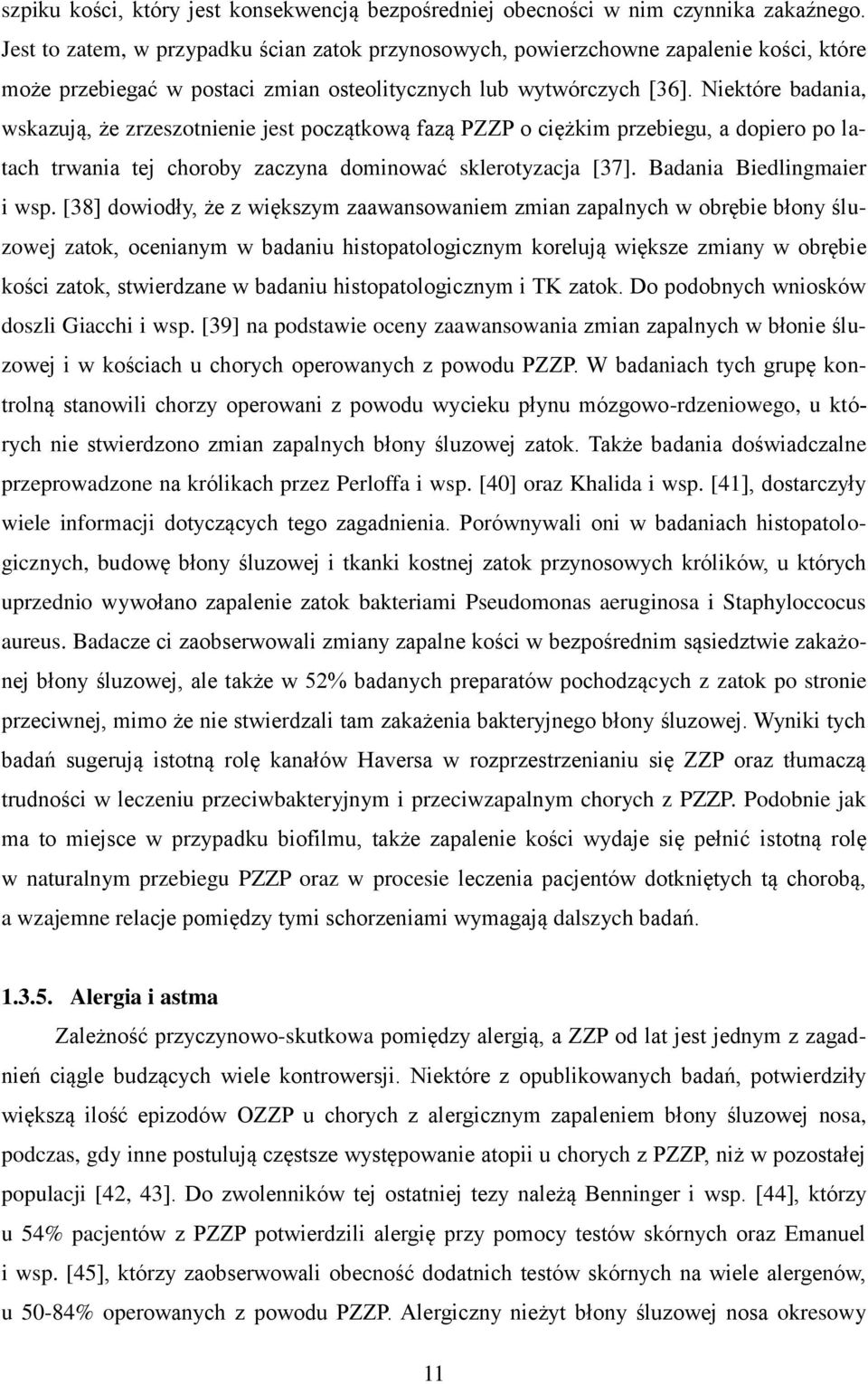 Niektóre badania, wskazują, że zrzeszotnienie jest początkową fazą PZZP o ciężkim przebiegu, a dopiero po latach trwania tej choroby zaczyna dominować sklerotyzacja [37]. Badania Biedlingmaier i wsp.
